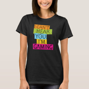 I Can't Hear You I'm Gaming Busy Video Game Gamer T-Shirt