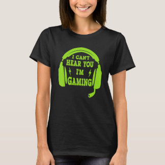 I Can't Hear You i'm Gaming Busy Video Gamer T-Shirt