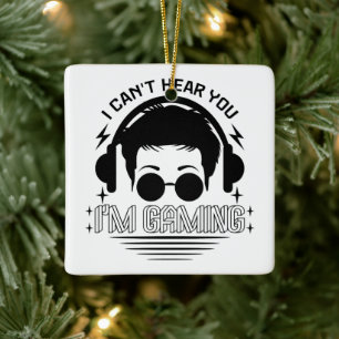 I Can't Hear You I'm Gaming Funny Games Lover Ceramic Ornament