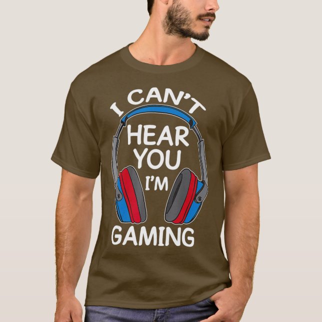 I Cant Hear You Im Gaming Funny Tee For Gamer (Front)