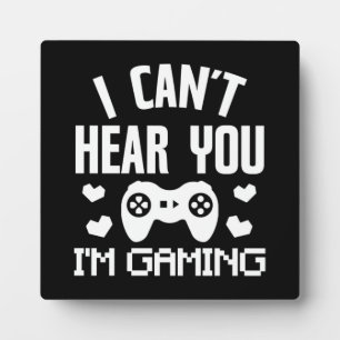 I Can't Hear You, I'm Gaming - Funny Video Gamer Plaque
