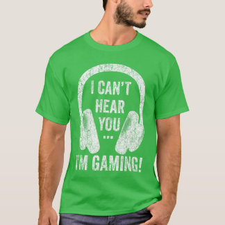I Cant Hear You Im Gaming Video Game Headset Funny T-Shirt