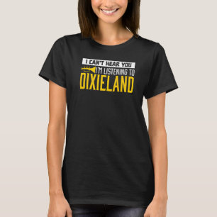 I Can't Hear You I'm Listening To Dixieland Jazz M T-Shirt