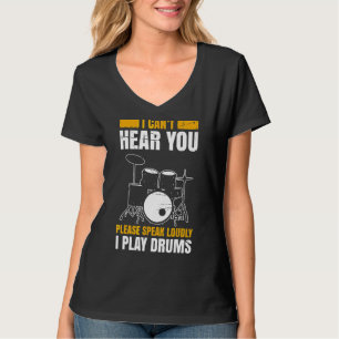 I Cant Hear You Please Speak Loudly I Play Drums M T-Shirt