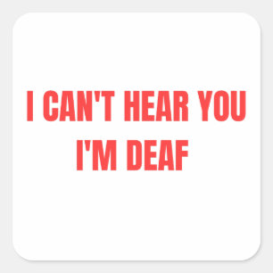 I CANT HEAR YOU  SQUARE STICKER