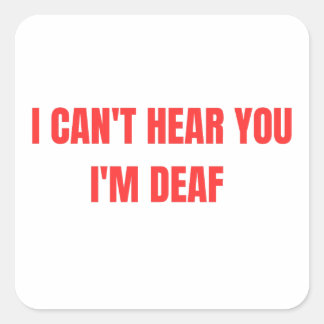 I CANT HEAR YOU  SQUARE STICKER