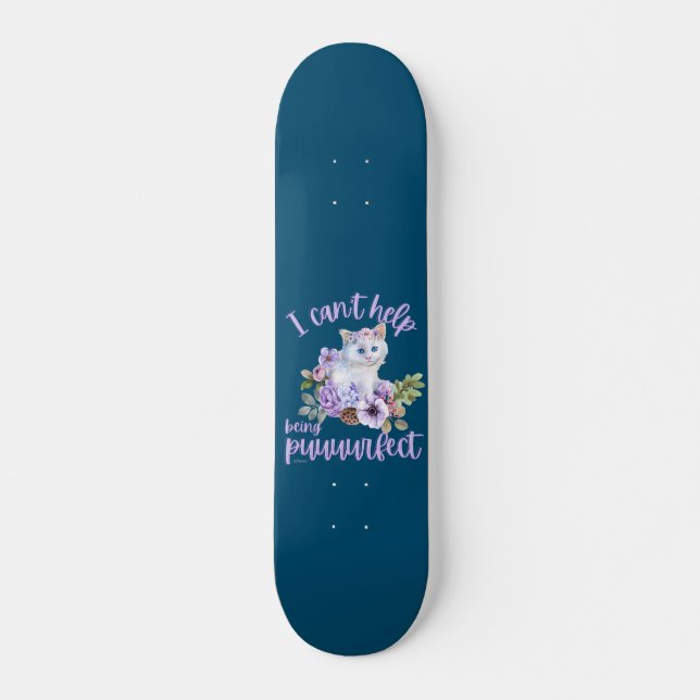 I CAN'T HELP BEING PUUURFECT funny cute cat gift   Skateboard (Front)