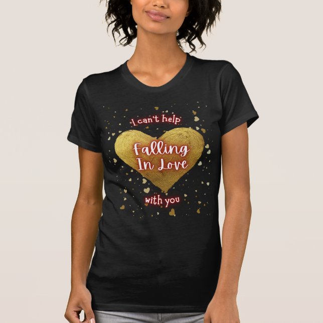 I Can't Help Falling In Love With You T-Shirt (Front)