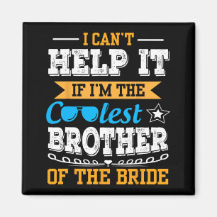 I Can't Help It I Am The Coolest Brother Of The Br Magnet