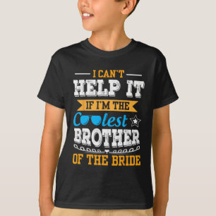 I Can't Help It I Am The Coolest Brother Of The Br T-Shirt