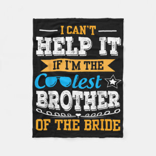 I Cant Help It I Am The Coolest Brother Of The Bri Fleece Blanket