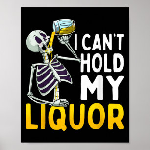 I Cant Hold My Liquor Funny Halloween Skeleton Dri Poster