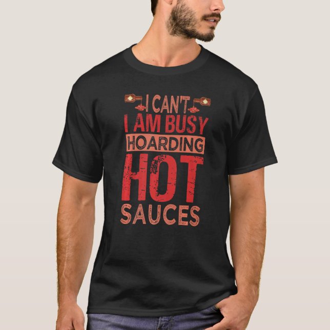 I Can't I Am Busy Hoarding Hot Sauces   Collector  T-Shirt (Front)