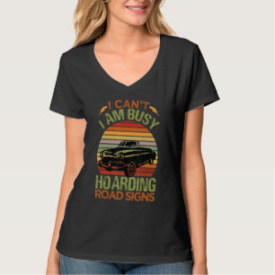 I Can't I Am Busy Hoarding Road Signs Car Collect T-Shirt