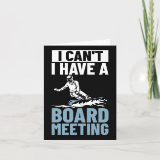 I Can't I Have A Board Meeting Snowboard Winter Sn Card