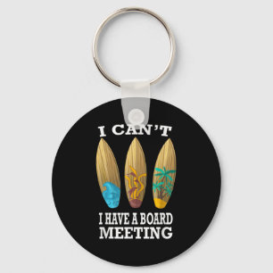I Can't I Have A Board Meeting Surfing Funny Gift  Key Ring