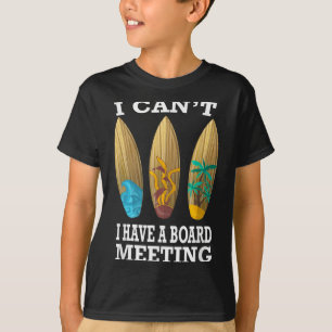 I Can't I Have A Board Meeting Surfing Funny Gift  T-Shirt