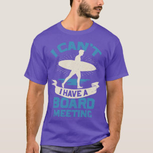 I Cant I Have A Board Meeting Surfing Surfer Gift T-Shirt