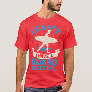 I Cant I Have A Board Meeting Surfing Surfer Gift T-Shirt