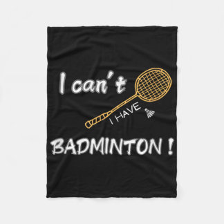 I Cant, I Have Badminton ! Fleece Blanket