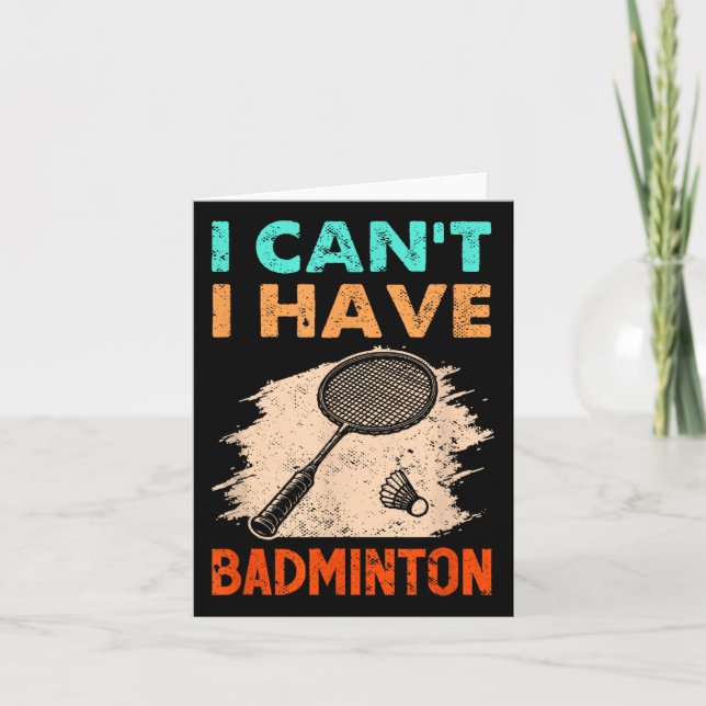 I Cant I Have Badminton Racket Shuttle  Card (Front)