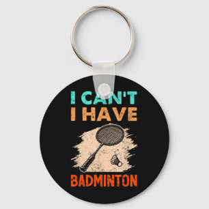 I Cant I Have Badminton Racket Shuttle Key Ring
