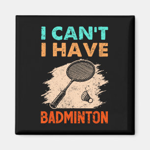 I Can't I Have Badminton Racket Shuttle Magnet