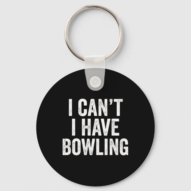 I Can't I Have Bowling  Key Ring (Front)