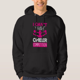 I Can't I Have Cheer Competition Cheerleading Hoodie