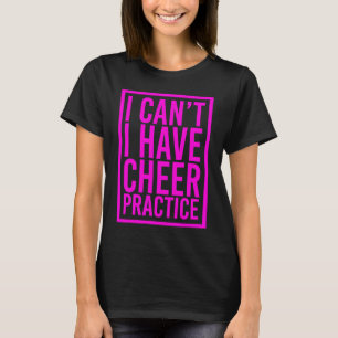I Can't I Have Cheer Practice Cheerleading Cheerl T-Shirt