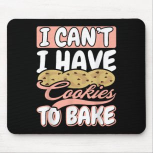 I Cant I Have Cookies To Bake Cupcake Baking Mouse Pad