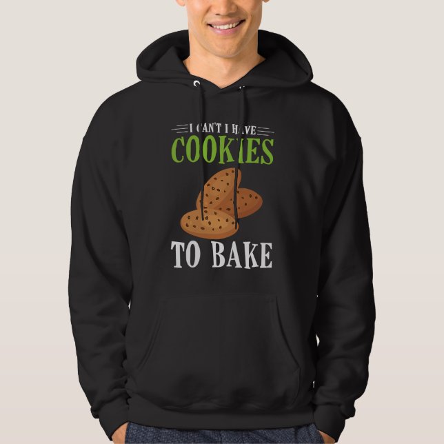 I Can't I Have Cookies to bake Hoodie (Front)