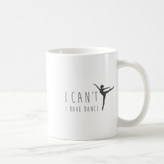 I Can't I Have Dance Shirt Dancing Dancer Ballet G Coffee Mug