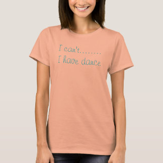 I can't........I have dance T-Shirt