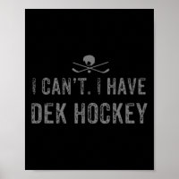 I Cant. I Have Dek Hockey T Funny Dek Hockey
