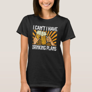 I Can't I Have Drinking Plans Beer Craft Beer T-Shirt