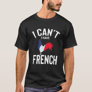 I Can't I Have France Cute Funny France Joke Men W T-Shirt