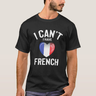 I Can't I Have French Language Cute Funny French L T-Shirt
