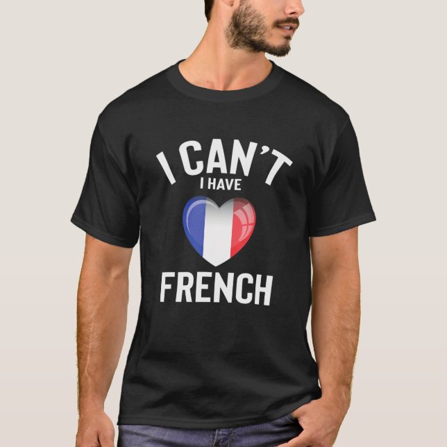 I Can't I Have French Language Cute Funny French L T-Shirt (Front)