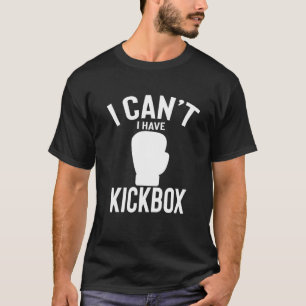 I Can't I Have Kickbox Cute Funny Kickbox Joke Men T-Shirt