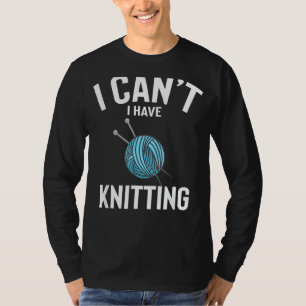 I Can't I Have Knitting Cute Funny Knitting Joke M T-Shirt