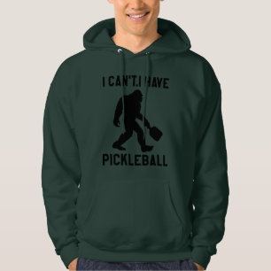  I Can't I Have Pickleball - Bigfoot Funny Hoodie