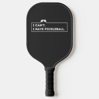 I Can't I Have Pickleball Paddle