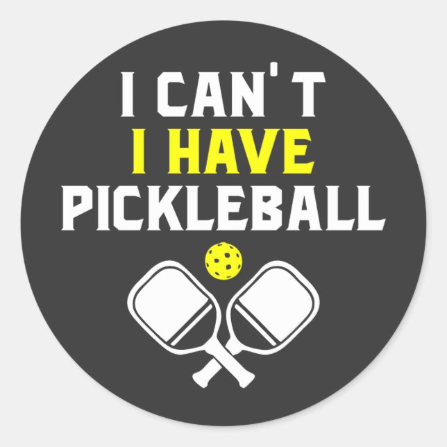 I can't I have pickleball, Pickleball Lover Classic Round Sticker (Front)