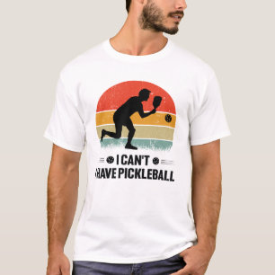 I can't I have pickleball, Pickleball Lover T-Shirt