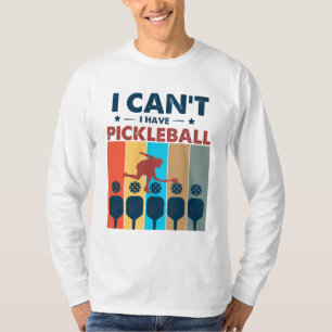 I can't I have pickleball, Pickleball Lover T-Shirt