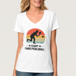 I can't I have pickleball, Pickleball Lover T-Shirt
