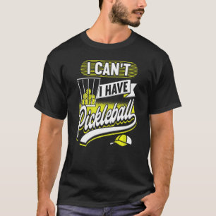 I Can't I Have Pickleball Player Men Women 1 T-Shirt