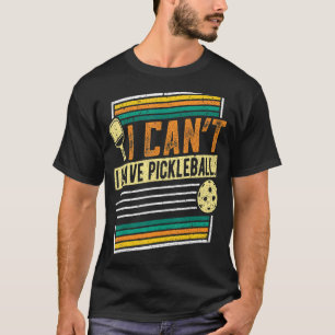 I Can't I Have Pickleball Player Men Women T-Shirt