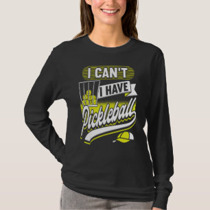 I Can't I Have Pickleball Player Men Women T-Shirt
